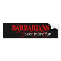Barbarians Have More Fun! Bumper Stickers