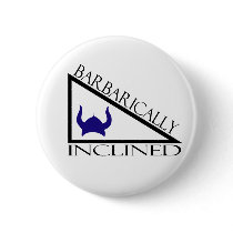 Barbarically Inclined Pinback Button