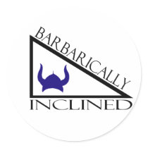 Barbarically Inclined Round Sticker