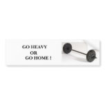 barbells 1, GO HEAVY, OR, GO HOME ! bumper stickers