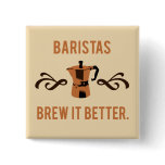 Baristas Brew it Better Buttons