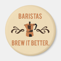 Baristas Brew it Better Fridge Magnet