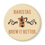 Baristas Brew it Better magnets