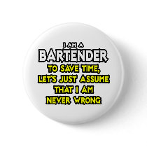 Bartender...Assume I Am Never Wrong