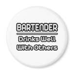 Bartender...Drinks Well With Others