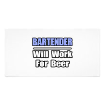 Bartender...Will Work For Beer Picture Card