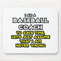 Baseball Coach...Assume I Am Never Wrong