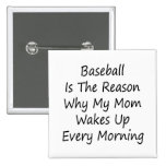Baseball Is The Reason Why My Mum Wakes Up Every M Buttons