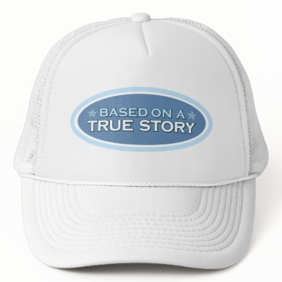 Based on a True Story Trucker Hat by GSquared