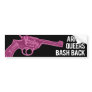 Bash Back sticker (pink pistol) Bumper Sticker