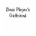 Bass Player's Girlfriend t-shirts