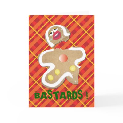 'BASTARDS !' gingerbread man cookie humourous card by popiconz