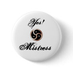 BDSM-triskelion, Yes! , Mistress Pinback Button