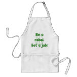 Be A Rebel Get A Job Aprons