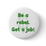 Be A Rebel Get A Job Pin