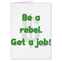 Be A Rebel Get A Job Greeting Card