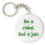 Be A Rebel Get A Job Keychains