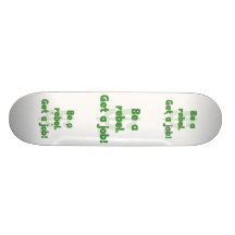 Be A Rebel Get A Job Skateboard Deck