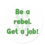 Be A Rebel Get A Job Stickers