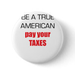 Be A True American Pay Your Taxes Pins