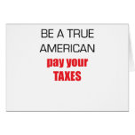 Be A True American Pay Your Taxes Greeting Cards