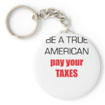 Be A True American Pay Your Taxes Key Chains