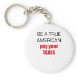 Be A True American Pay Your Taxes Key Chain