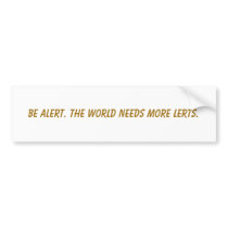 Be alert. The world needs more lerts. Bumper Sticker