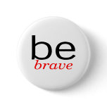 Be Brave Pinback Buttons