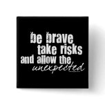 Be Brave Take Risks