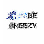 BE BREEZY t-shirts