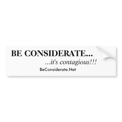 BE CONSIDERATE..., ...it's contagious!!! by treborzelaznog