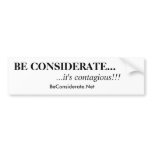 BE CONSIDERATE..., ...it's contagious!!! bumper stickers