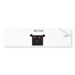 Be Cool Bumper Sticker