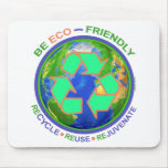 BE ECO-FRIENDLY recycle reuse rejuvenate Mouse Pads