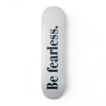 Be fearless skateboards