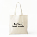 Be Free Dance In Your Undies Tote Bag