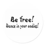 Be Free Dance In Your Undies