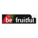 Be Fruitful... bumper stickers