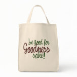Be Good for Goodness Sake Bag