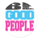 Be Good People Gifts and Apparel Round Stickers