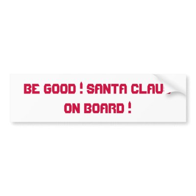 BE GOOD ! SANTA CLAUS ON BOARD ! BUMPER STICKER by moccasinman