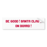 BE GOOD ! SANTA CLAUS ON BOARD ! bumper stickers
