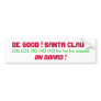 BE GOOD ! SANTA CLAUS ON BOARD ! BUMPER STICKERS