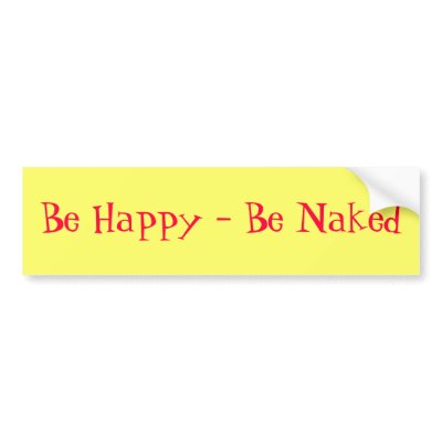 Be Happy - Be Naked Bumper Sticker by nudistgiftshop