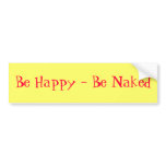 Be Happy - Be Naked Bumper Sticker bumper stickers