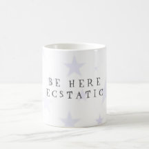 BE HERE ECSTATIC MUG