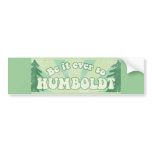 Be it ever so Humboldt Bumper Sticker bumper stickers