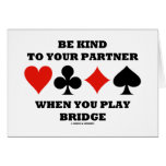 Be Kind To Your Partner When You Play Bridge Card