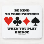 Be Kind To Your Partner When You Play Bridge Mousemat